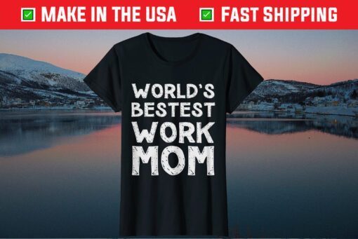 World's Bestest Work Mom Mother's Day Gift T-Shirt