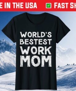 World's Bestest Work Mom Mother's Day Gift T-Shirt