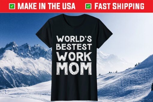 World's Bestest Work Mom Mother's Day Gift T-Shirt