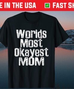 Worlds Most Okayest Mom Mother Day Classic T-Shirt