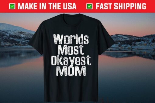 Worlds Most Okayest Mom Mother Day Classic T-Shirt