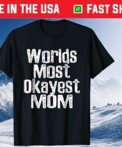 Worlds Most Okayest Mom Mother Day Classic T-Shirt