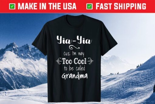 Yia-Yia I'm Too Cool To Be Called Grandma Greek Grandmother T-Shirt