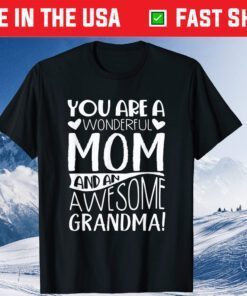 You Are A Wonderful Mom And An Awesome Grandma Classic T-Shirt