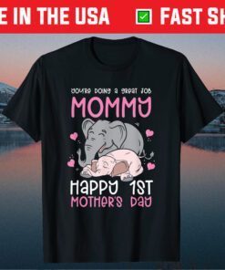 You're Doing A Great Job Mommy Happy 1st Mother's Day Classic T-Shirt