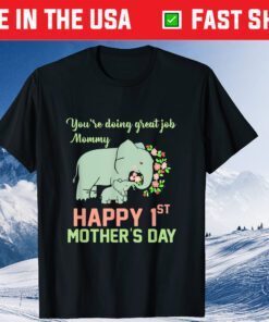 You're Doing Great Job Mommy Happy 1st Mother's Day Classic T-Shirt