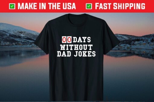 Zero 00 Days Without Dad Jokes Birthday or Father's Day Classic T-Shirt
