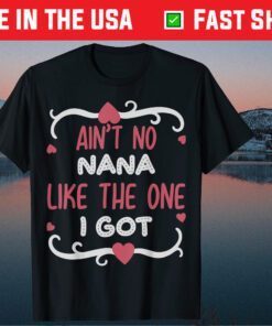 ain't no nana like the one i got Mother's Day Gift T-Shirt