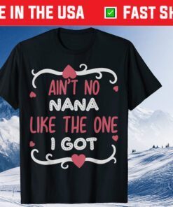 ain't no nana like the one i got Mother's Day Gift T-Shirt