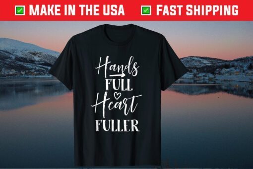 hands full heart fullen inspirational mothers day saying Classic T-Shirt