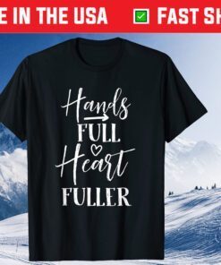 hands full heart fullen inspirational mothers day saying Classic T-Shirt