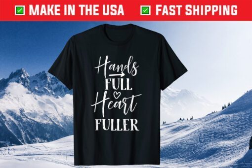 hands full heart fullen inspirational mothers day saying Classic T-Shirt