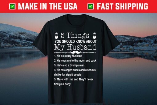 5 Things You Should Know About My Husband5 Things You Should Know About My Husband Classic T-Shirt Classic T-Shirt