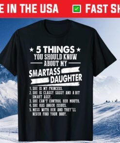 5 Things You Should Know About My Smartass Daughter Classic T-Shirt