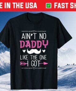 Ain't No Daddy Like The One I Got Fathers Day Classic T-Shirt