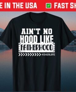 Ain't No Hood Like FatherHood Fathers Day Classic T-Shirt