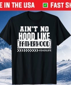 Ain't No Hood Like FatherHood Fathers Day Classic T-Shirt