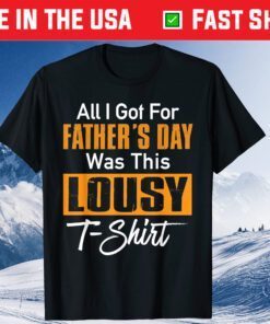 All I Got For Father's Day Was A Lousy Classic T-Shirt