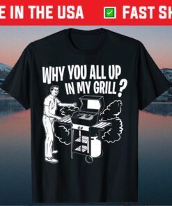 All Up In My Grill Barbecue BBQ Smoker Father's Day Classic T-Shirt