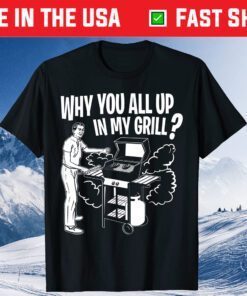 All Up In My Grill Barbecue BBQ Smoker Father's Day Classic T-Shirt