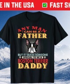 Any Man Can Be A Father Boston Terrier Daddy Dog Lover Classic T-Shirt