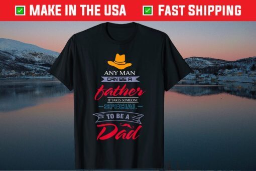 Any Man Can Be A Father But It Takes Someone Special Classic T-Shirt