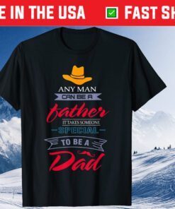 Any Man Can Be A Father But It Takes Someone Special Classic T-Shirt