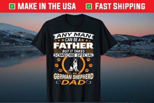 Any Man Can Be A Father But It Takes Someone Special To Be A German Shepherd Dad Classic T-Shirt