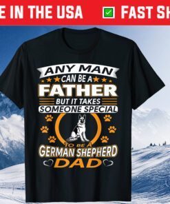 Any Man Can Be A Father But It Takes Someone Special To Be A German Shepherd Dad Classic T-Shirt