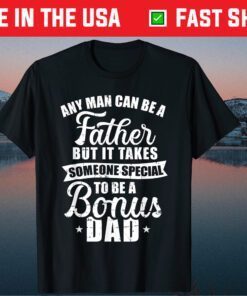 Any Man Can Be A Father But Someone Special Bonus Dad Gift T-Shirt