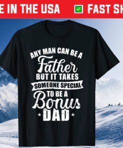 Any Man Can Be A Father But Someone Special Bonus Dad Gift T-Shirt