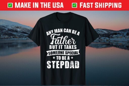 Any Man Can Be A Father But Someone Special Stepdad Classic T-Shirt