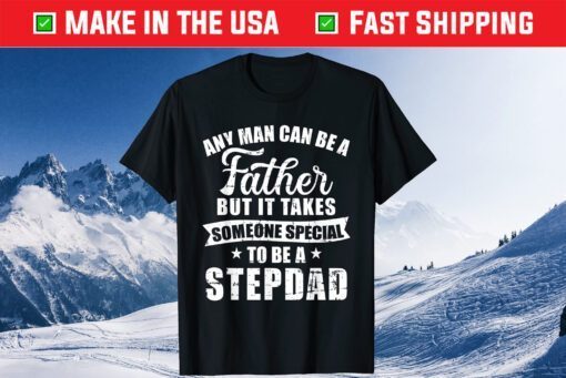 Any Man Can Be A Father But Someone Special Stepdad Classic T-Shirt