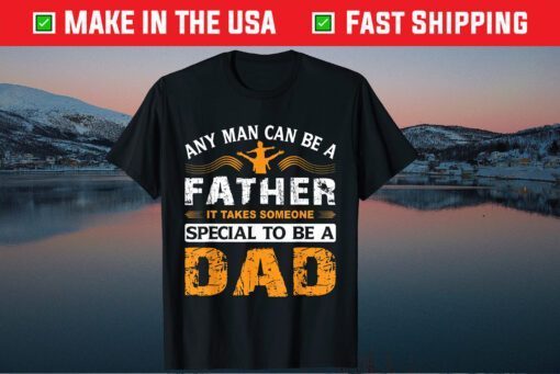 Any Man can be a Father It Takes Someone Special To Be A Dad Father Day Classic T-Shirt