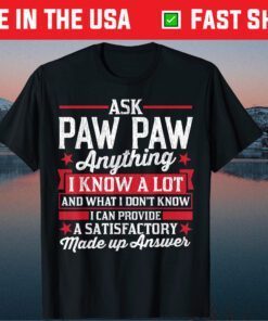 Ask Paw Paw Anything Funny Paw Paw Fathers Day Gift T-Shirt