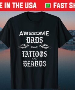 Awesome Dads Have Tattoo And Beards Fathers Day Us 2021 T-Shirt