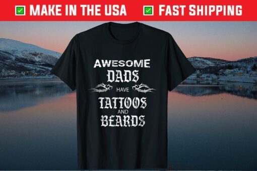 Awesome Dads Have Tattoo And Beards Fathers Day Us 2021 T-Shirt