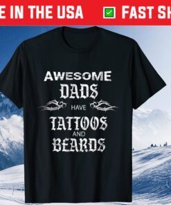 Awesome Dads Have Tattoo And Beards Fathers Day Us 2021 T-Shirt