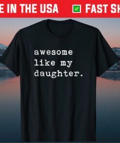 Awesome Like My Daughter Fathers Day Classic T-Shirt