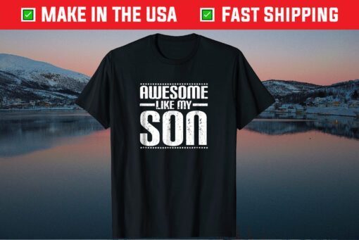 Awesome Like My Son Mom Dad Mother Father Day Unisex T Shirt