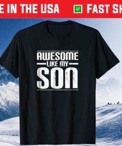 Awesome Like My Son Mom Dad Mother Father Day Unisex T Shirt