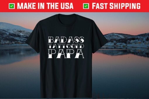 Badass Tattooed Papa Fathers Day Tattoo Dad Classic T-Shirt