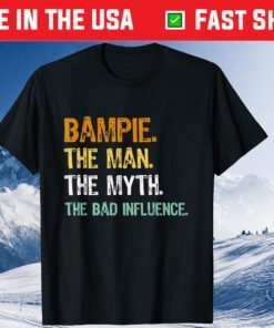 Bampie The Man The Myth The Bad Influence Father Day Classic T-Shirt