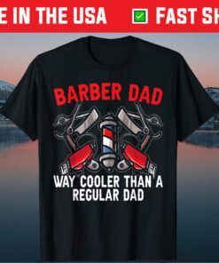 Barber Dad Fathers Day Haircut Barbershop Best Daddy Ever Classic T-Shirt