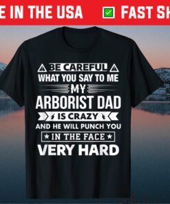 Be Careful My Arborist Dad Is Crazy Son and Daughter Unisex T-Shirt