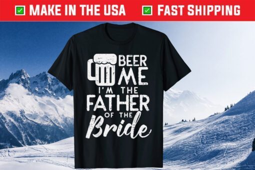 Beer Me Im Father Of The Bride Classic T-Shirt
