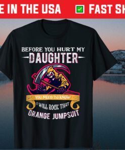 Before You Hurt My Daughter Dad Against Daughters Dating Classic T-Shirt