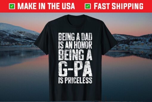 Being A Dad Is An Honor Being A G-Pa Is Priceless T-Shirt