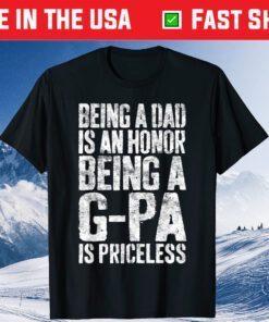 Being A Dad Is An Honor Being A G-Pa Is Priceless T-Shirt