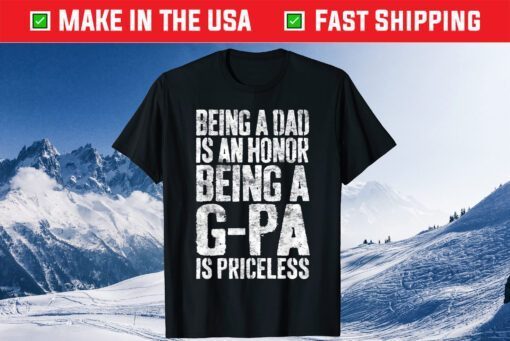 Being A Dad Is An Honor Being A G-Pa Is Priceless T-Shirt